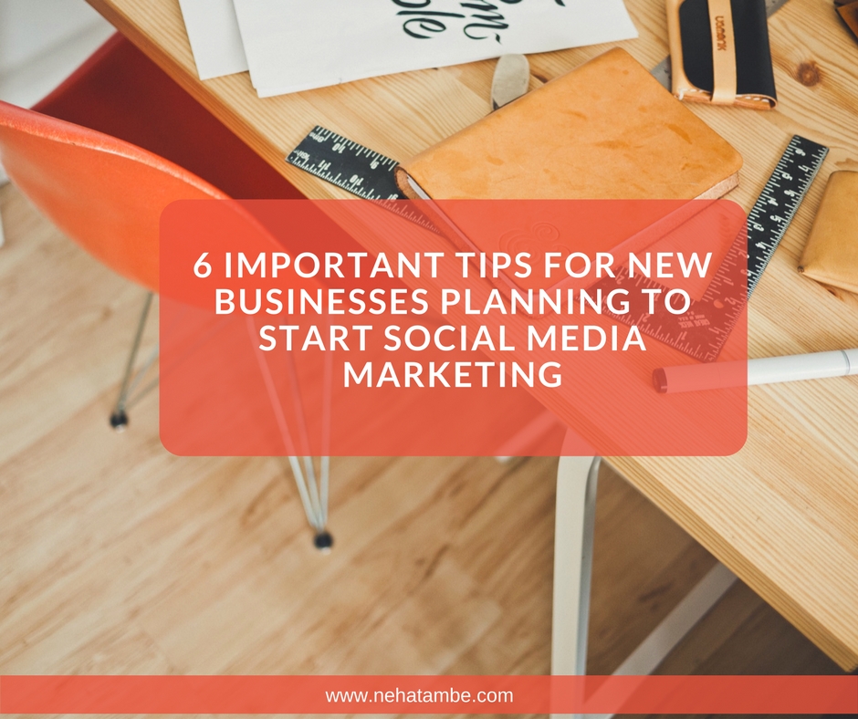 6 Important tips for new businesses planning to start social media marketing