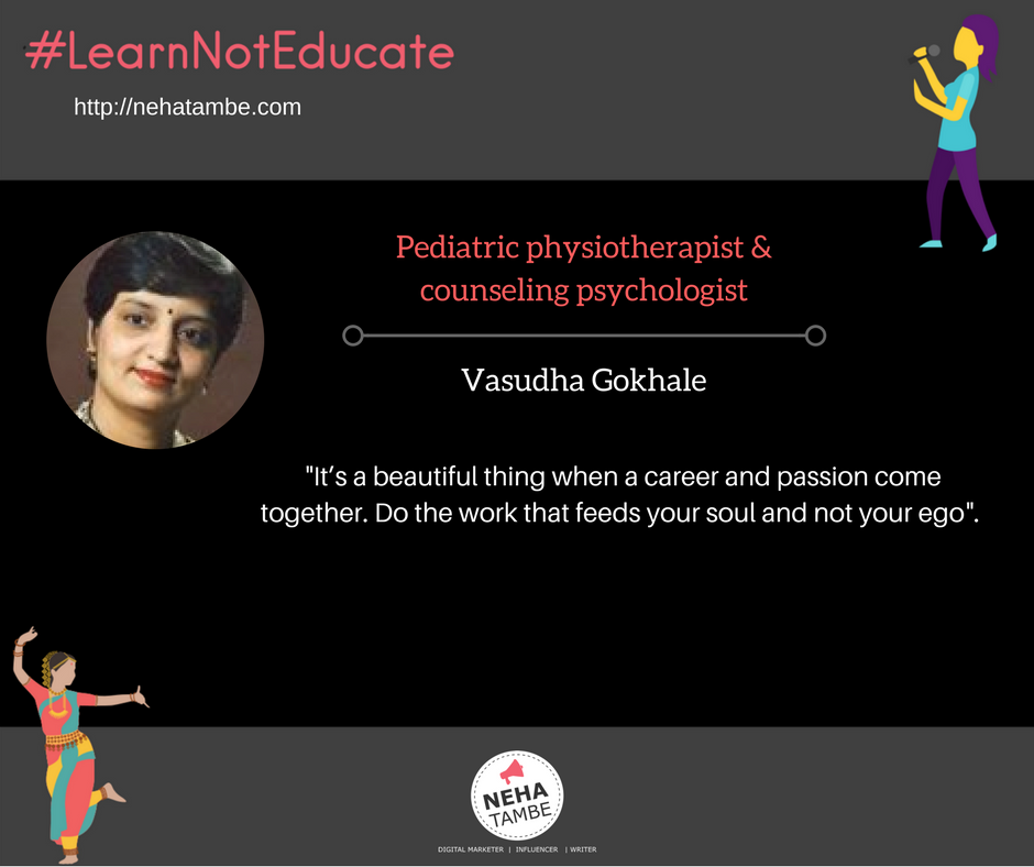 #LearnNotEducate a series on alternative careers. Vasudha is a pediatric physiotherapist and counseling psychologist