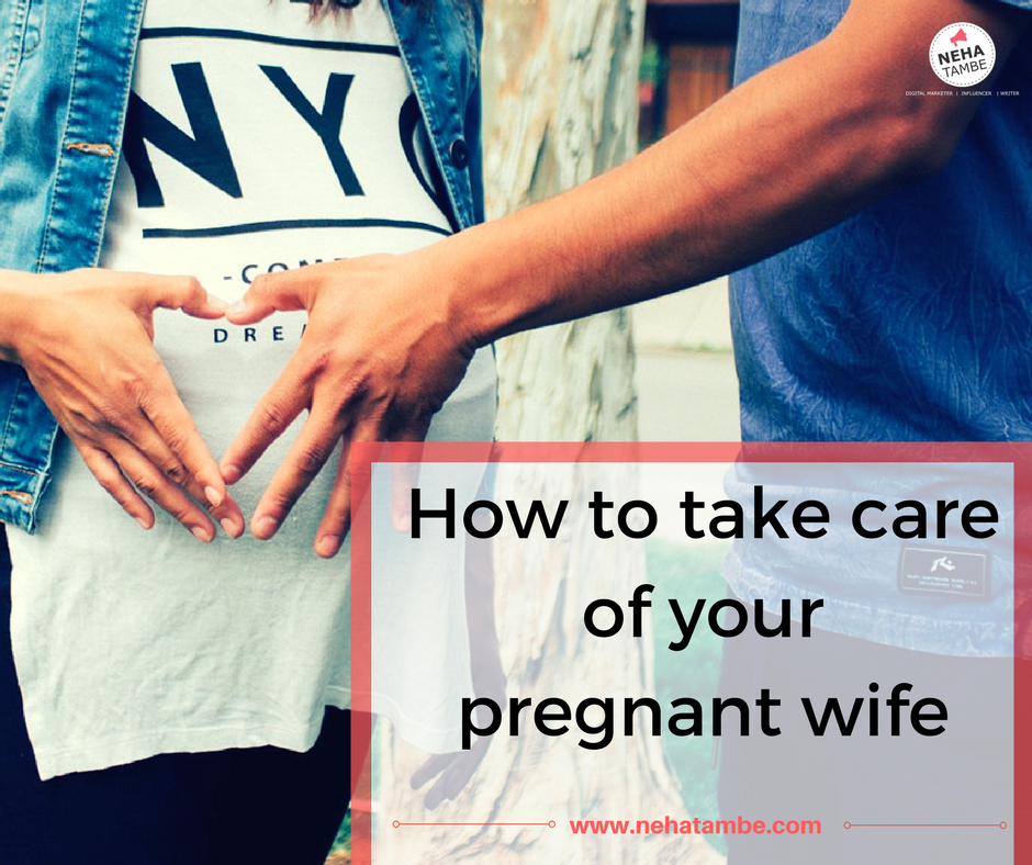 How to take care of your pregnant wife