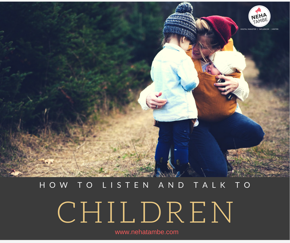 Use your body language to show your child that you are truly listening. Get down to their level so that your eyes can meet on the level. 