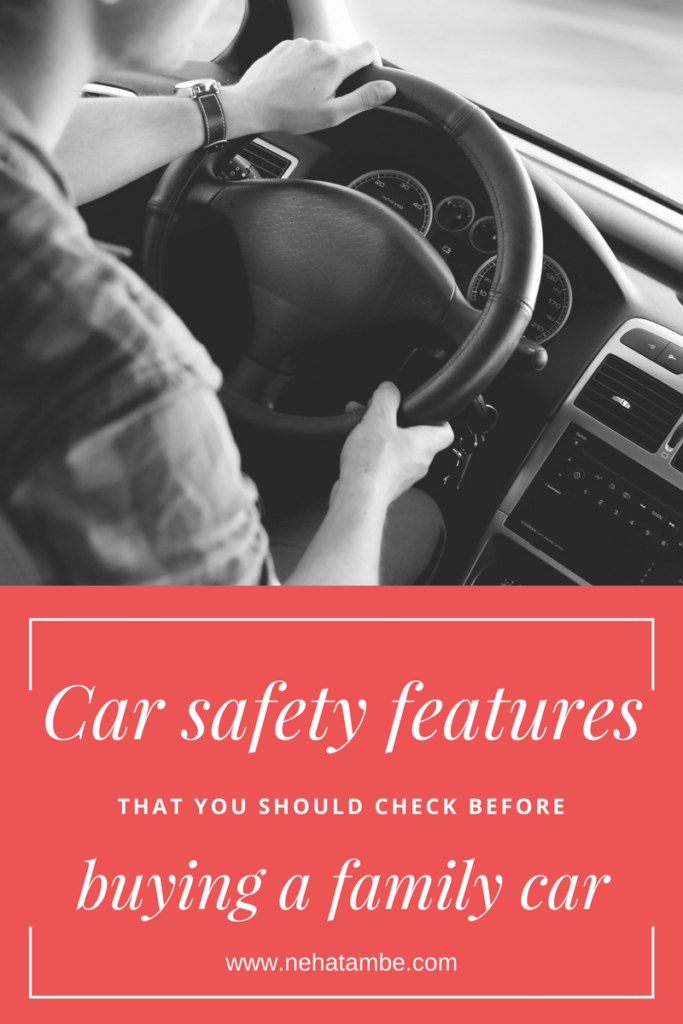 few basic safety features that you should check for before choosing to buy a car for your family.