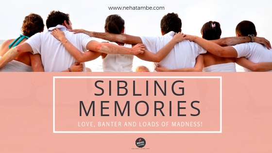 Sibling memories- love, banter and madness