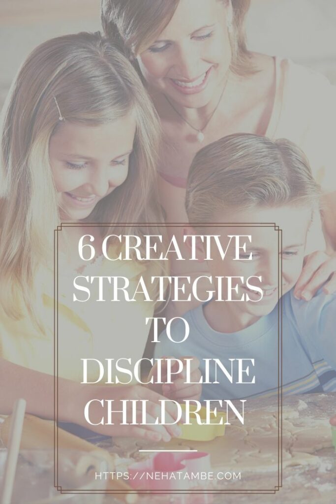 Disciplining Children – 6 Creative strategies that work!