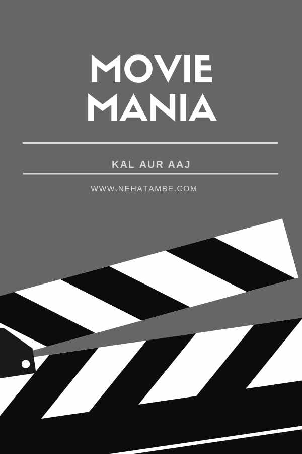 Movie Mania – Kal aur Aaj nostalgia