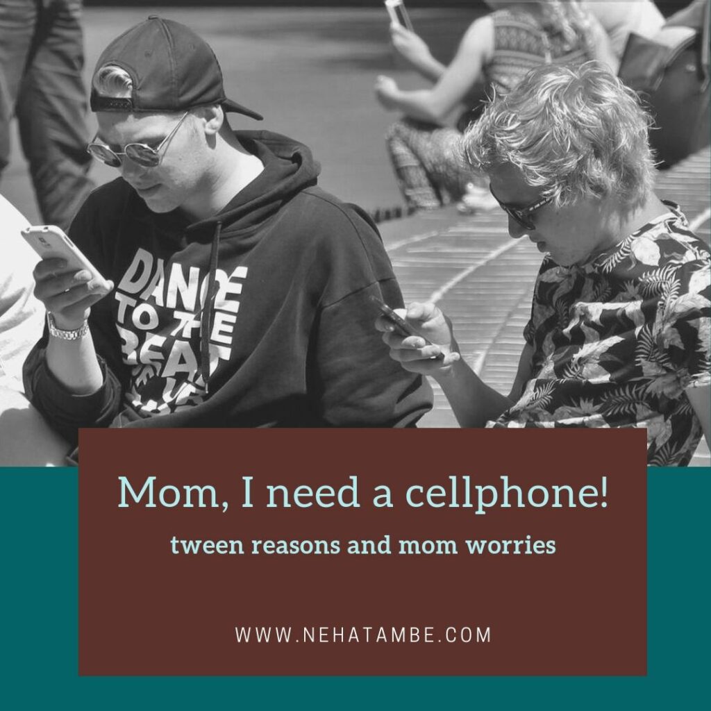 Mom, I need a cellphone! My reason and worries