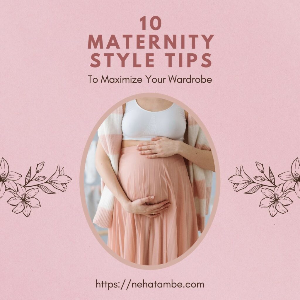 10 Maternity Style Tips To Maximize Your Wardrobe

